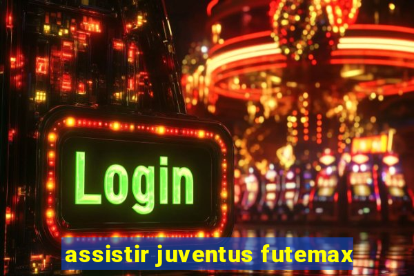 assistir juventus futemax